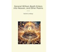 General William Booth Enters into Heaven, and Other Poems (Classic Books)