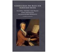Generalbass: Die Basis der barocken Musik: Technik, Theorie und Praxis eines epochalen musikalischen Konzepts