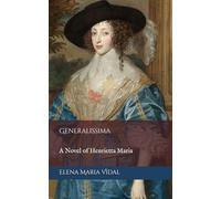 Generalissima: A Novel of Henrietta Maria: The Henrietta of France Trilogy, Book Two