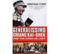 Generalissimo: Chiang Kai-shek and the China He Lost by Fenby, Jonathan (2005) Paperback