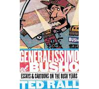 GENERALISSIMO EL BUSHO: Essays & Cartoons on the Bush Years