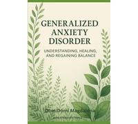 Generalized Anxiety Disorder (Understanding, healing and regaining balance) (ANXIETY DISORDERS)