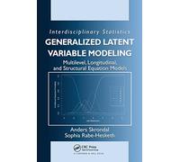 Generalized Latent Variable Modeling: Multilevel, Longitudinal, and Structural Equation Models (Chapman & Hall/CRC Interdisciplinary Statistics)