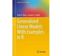 Generalized Linear Models With Examples in R (Springer Texts in Statistics)