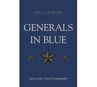 Generals in Blue: Lives of the Union Commanders