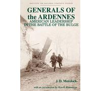 Generals of the Ardennes: American Leadership in the Battle of the Bulge