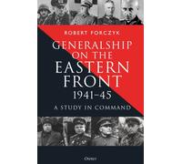 Generalship on the Eastern Front, 1941-45 : A Study in Command