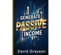 Generate Passive Income - Passive Income Streams and Ideas in 2025 and Beyond: How Anyone Can Make Money While They Sleep And Retire Early