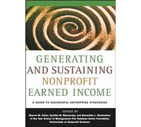 Generating and Sustaining Nonprofit Earned Income: A Guide to Successful Enterprise Strategies Yale School of Management-The Goldman Sachs Foundation Partnership on Nonprofit Ventures