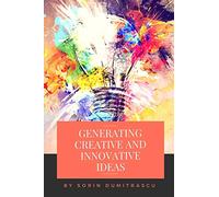 Generating Creative and Innovative Ideas: A Practical Guide: 10 (Strategic)