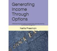 Generating Income Through Options: A Retiree's Practical Guide to Covered Calls, Cash-Secured Puts, and Portfolio Management