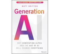 Generation AI: Why Generation Alpha and the Age Of AI Will Change Everything