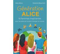 Génération Alice: 10 femmes inspirantes pour les ados qui veulent changer le monde