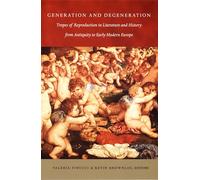 Generation and Degeneration: Tropes of Reproduction in Literature and History from Antiquity through Early Modern Europe