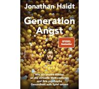 Generation Angst: Wie wir unsere Kinder an die virtuelle Welt verlieren und ihre psychische Gesundheit aufs Spiel setzen | Der 'Spiegel'-Bestseller