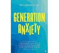 Generation Anxiety: A Millennial and Gen Z Guide to Staying Afloat in an Uncertain World (offers easy actionable steps to overcome anxiety)