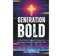 Generation Bold: A Gen Z Guide to Living with Purpose and Living Jesus-Centered in a Social Media World