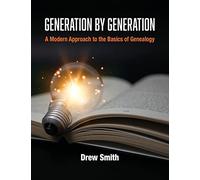 Generation by Generation: A Modern Approach to the Basics of Genealogy