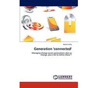 Generation 'connected': Managing change across generations: plus ça change, plus c’est la même chose ?