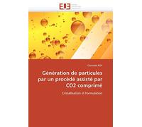 Génération de particules par un procédé assisté par CO2 comprimé: Cristallisation et Formulation (Omn.Univ.Europ.)