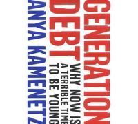 Generation Debt: Why Now is a Terrible Time to Be Young