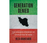 Generation Denied : The Broken Promise of Education in Iran