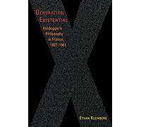 Generation Existential: Heidegger's Philosophy in France, 1927-1961