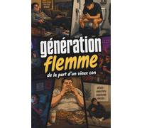Generation Flemme: De la part d'un vieux con