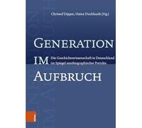 Generation im Aufbruch: Die Geschichtswissenschaft in Deutschland im Spiegel autobiographischer Porträts