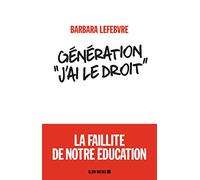 Generation j'ai le droit – la faillite de notre education – Les Éditions Albin Michel