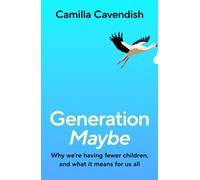Generation Maybe : Why We're Having Fewer Children, and What It Means for Us All