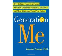 Generation Me: Why Today's Young Americans Are More Confident, Assertive, Entitled--and More Miserable Than Ever Before