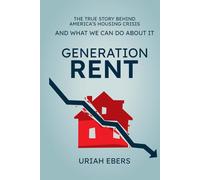 Generation Rent: The True Story Behind America’s Housing Crisis and What We Can Do About It
