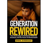 Generation Rewired: How Technology Is Reshaping Childhood, Emotions, and the Future of Mental Health