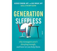 Generation Sleepless : why teenagers aren’t sleeping enough, and how we can help them