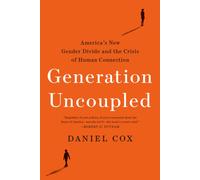 Generation Uncoupled : America's New Gender Divide and the Crisis of Human Connection