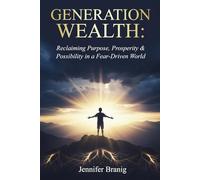 Generation Wealth: Reclaiming Purpose, Prosperity, and Possibility in a Fear-Driven World