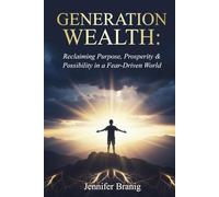 Generation Wealth: Reclaiming Purpose, Prosperity, and Possibility in a Fear-Driven World