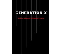 GENERATION X Notes, Ideas & Random Chaos: Because we survived the 90s without Wi-Fi. This notebook is for rebels, dreamers, and anyone who still remembers mixtapes.
