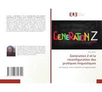 Génération Z et la reconfiguration des pratiques linguistiques: du français: entre créativité et fragmentation