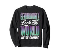 Generation Z Look Out World Were Coming Sweatshirt