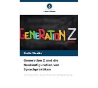 Generation Z und die Neukonfiguration von Sprachpraktiken: des Französischen: zwischen Kreativität und Fragmentierung