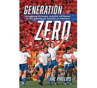 Generation Zero: Founding Fathers, Hidden Histories & the Making of Soccer in America