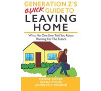Generation Z's Quick Guide to Leaving Home: What No One Ever Tells You About Planning For The Future (Millennials' Guides Series)