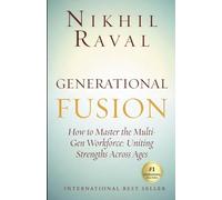 Generational Fusion - How to Master the Multi Gen Workforce Uniting Strengths across Ages