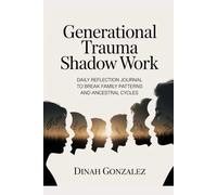 Generational Trauma Shadow Work: Daily Reflection Journal to Break Family Patterns and Ancestral Cycles