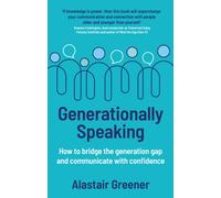 Generationally Speaking : How to bridge the generation gap and communicate with confidence