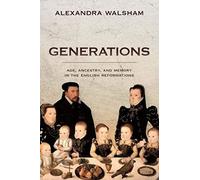 Generations : Age, Ancestry, and Memory in the English Reformations