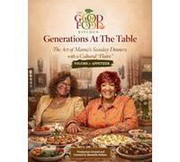 Generations At The Table: The Art of Mama's Sunday Dinners with a Cultural "Flaire" Volume 1 - Appetizer