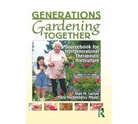 Generations Gardening Together: Sourcebook for Intergenerational Therapeutic Horticulture